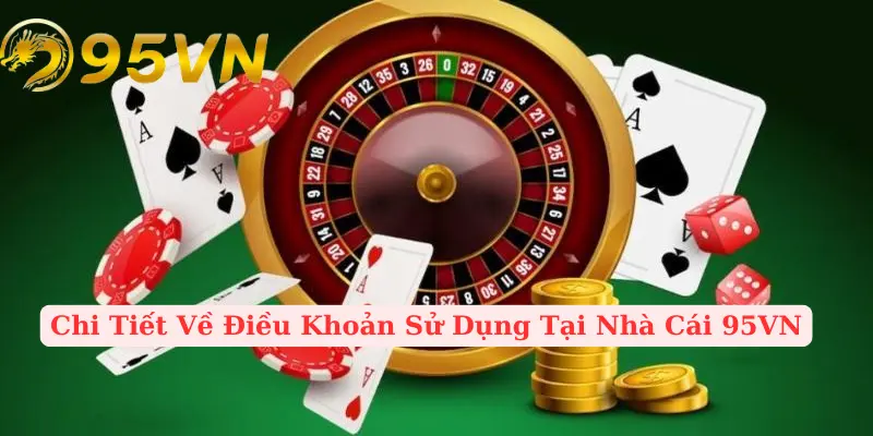 Chi tiết các điều khoản sử dụng tại 95vn