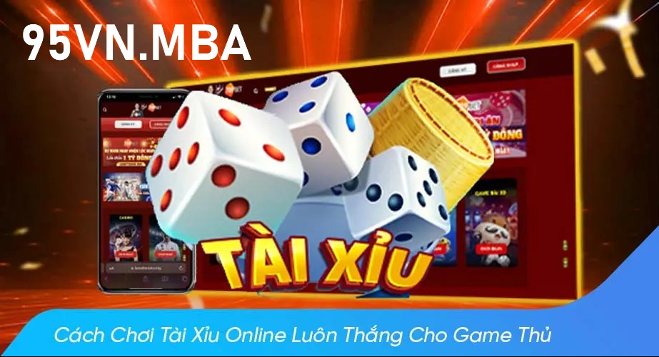 Bí kíp chơi tài xỉu online hiệu quả tại 95vn